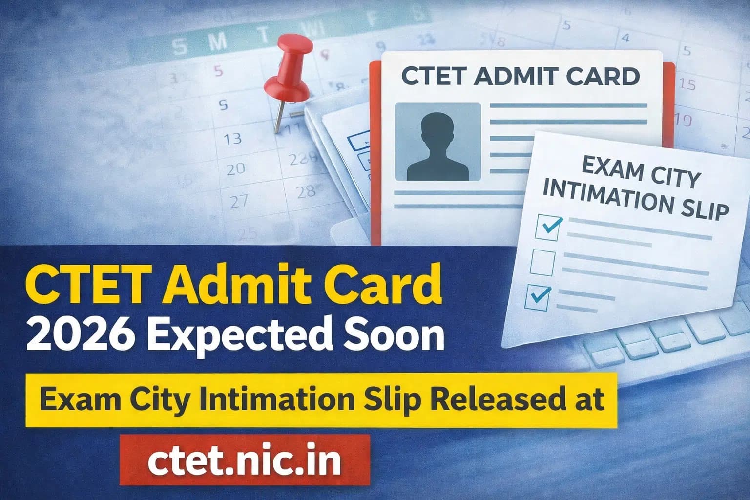 CTET Admit Card 2026 Expected Soon: Exam City Intimation Slip Released at ctet.nic.in